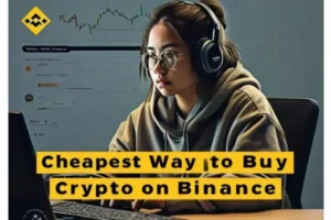 Cheapest Way to Buy Crypto on Binance